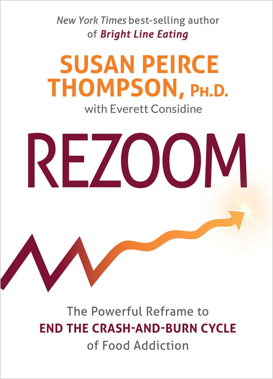 Rezoom: The Powerful Reframe to End the Crash-and-Burn Cycle of Food Addiction The Happy Book Stack