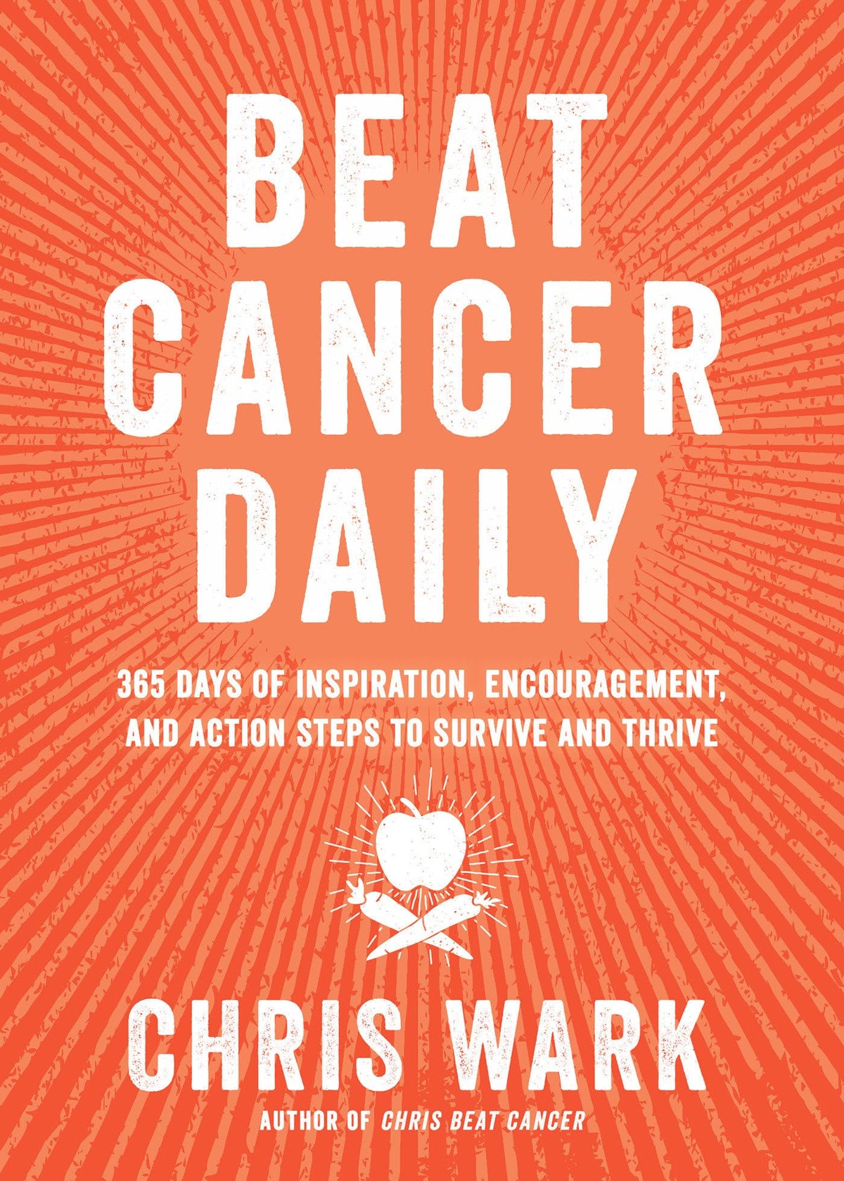 Beat Cancer Daily: 365 Days of Inspiration, Encouragement, and Action Steps to Survive and Thrive The Happy Book Stack