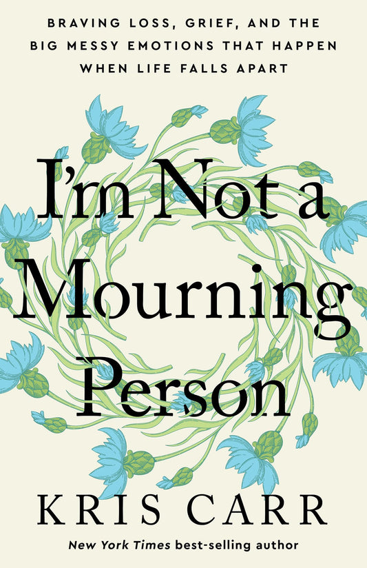 I'm Not a Mourning Person: Braving Loss, Grief, and the Big Messy Emotions That Happen When Life Falls Apart The Happy Book Stack