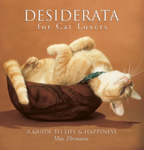 Desiderata for Cat Lovers: A Guide to Life & Happiness The Happy Book Stack