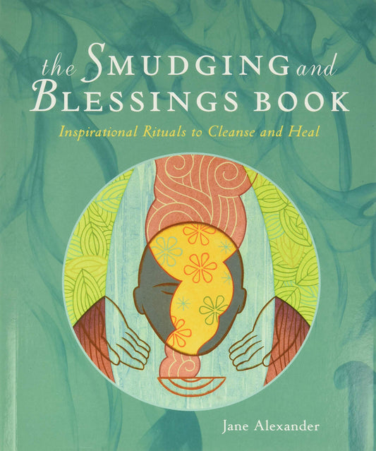The Smudging and Blessings Book: Inspirational Rituals to Cleanse and Heal The Happy Book Stack