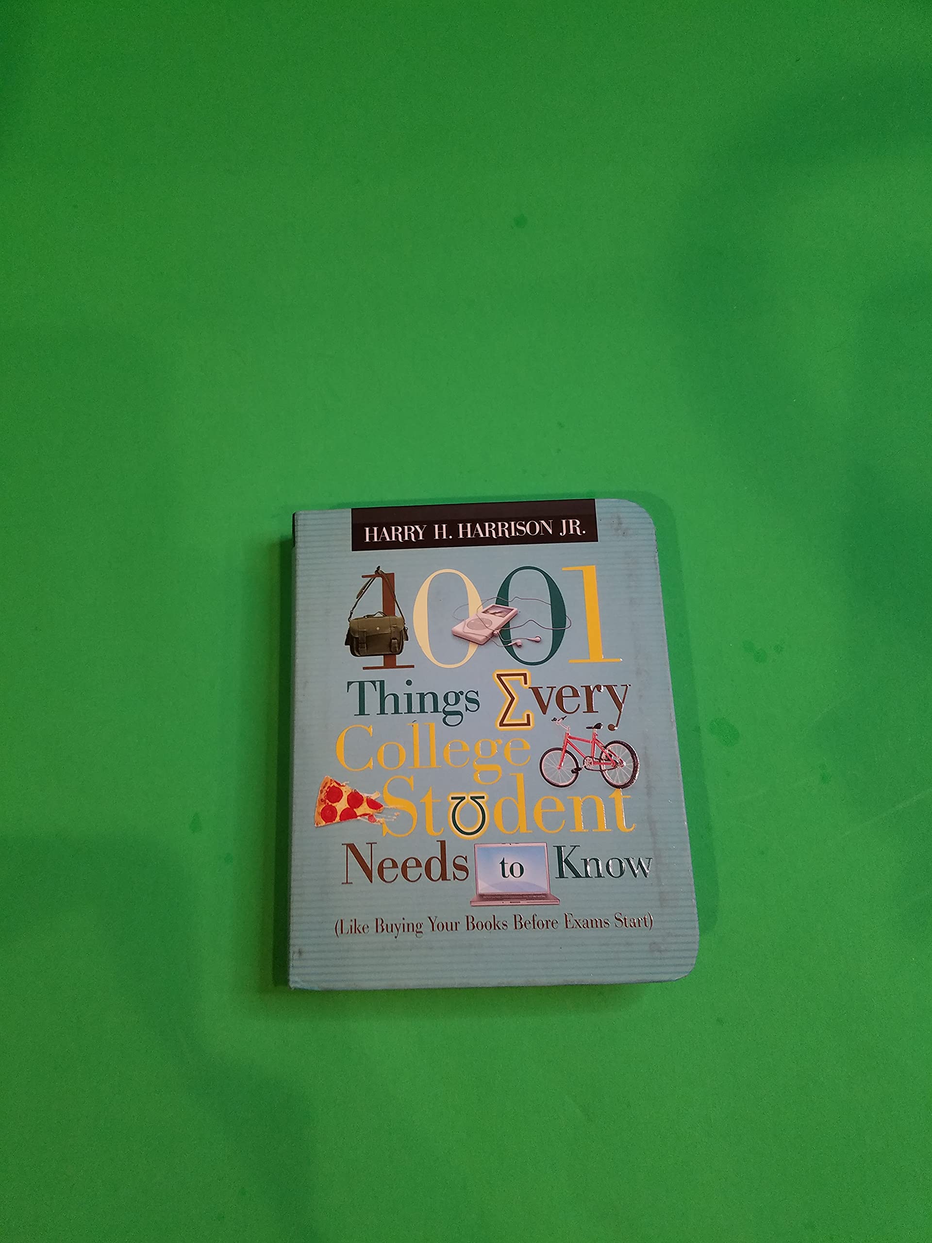 1001 Things Every College Student Needs to Know: (Like Buying Your Books Before Exams Start) The Happy Book Stack