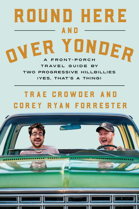 Round Here and Over Yonder: A Front Porch Travel Guide by Two Progressive Hillbillies (Yes, that’s a thing.) The Happy Book Stack