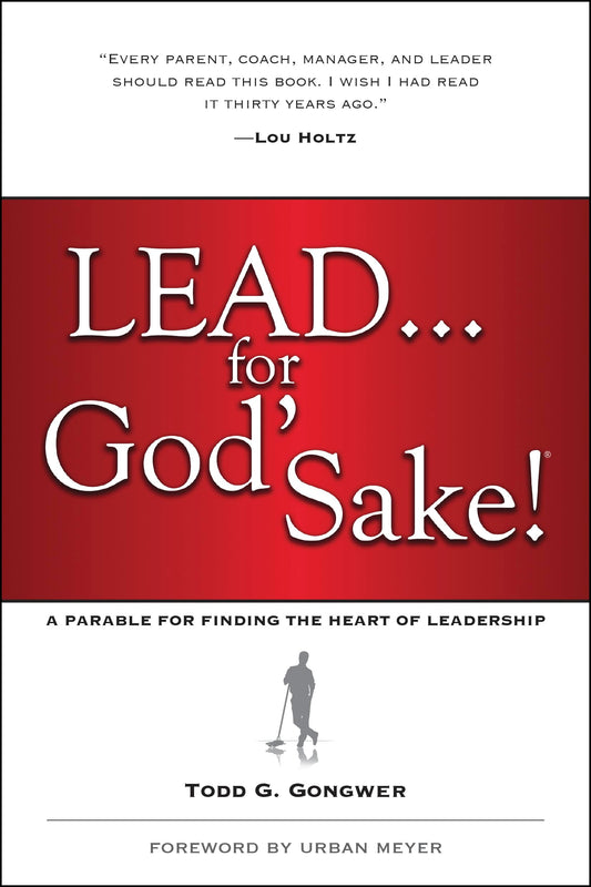 Lead . . . for God's Sake!: A Parable for Finding the Heart of Leadership - 6783