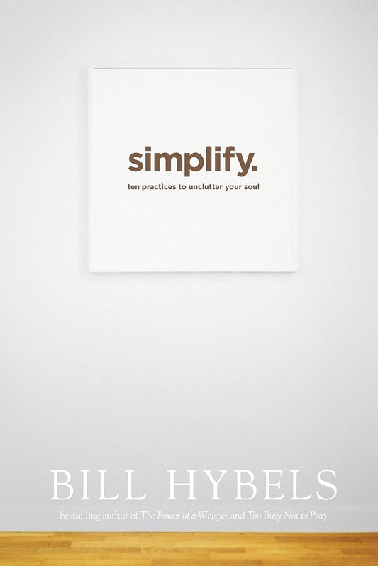 Simplify: Ten Practices to Unclutter Your Soul - 1139