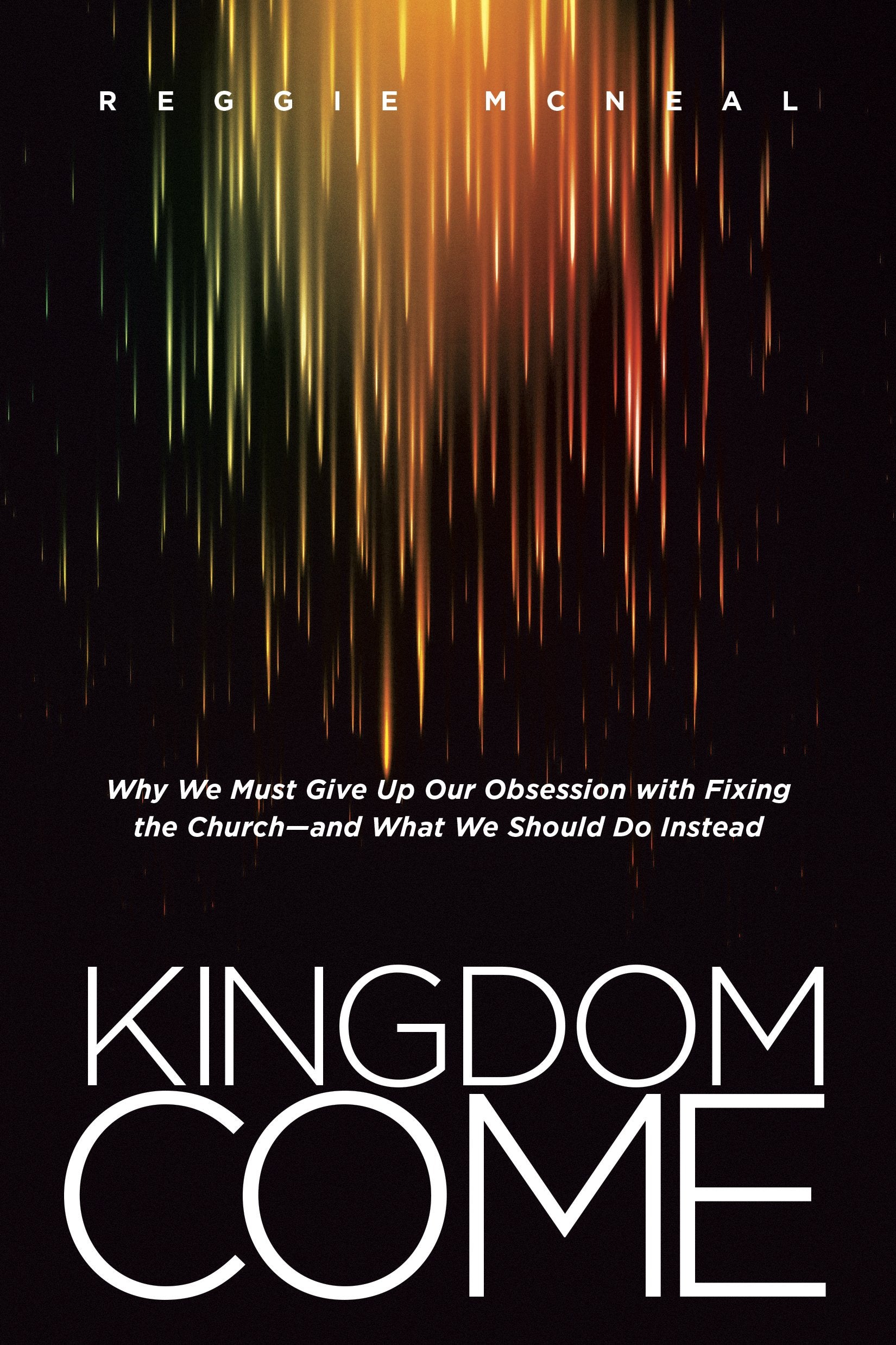 Kingdom Come: Why We Must Give Up Our Obsession with Fixing the Church--and What We Should Do Instead The Happy Book Stack
