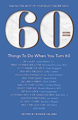 60 Things To Do When You Turn 60, Second Edition - 60 Achievers on How to Make the Most of Your 60th Milestone Birthday (Milestone Series) The Happy Book Stack