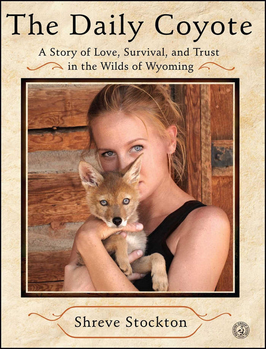 The Daily Coyote: A Story of Love, Survival, and Trust in the Wilds of Wyoming - 518