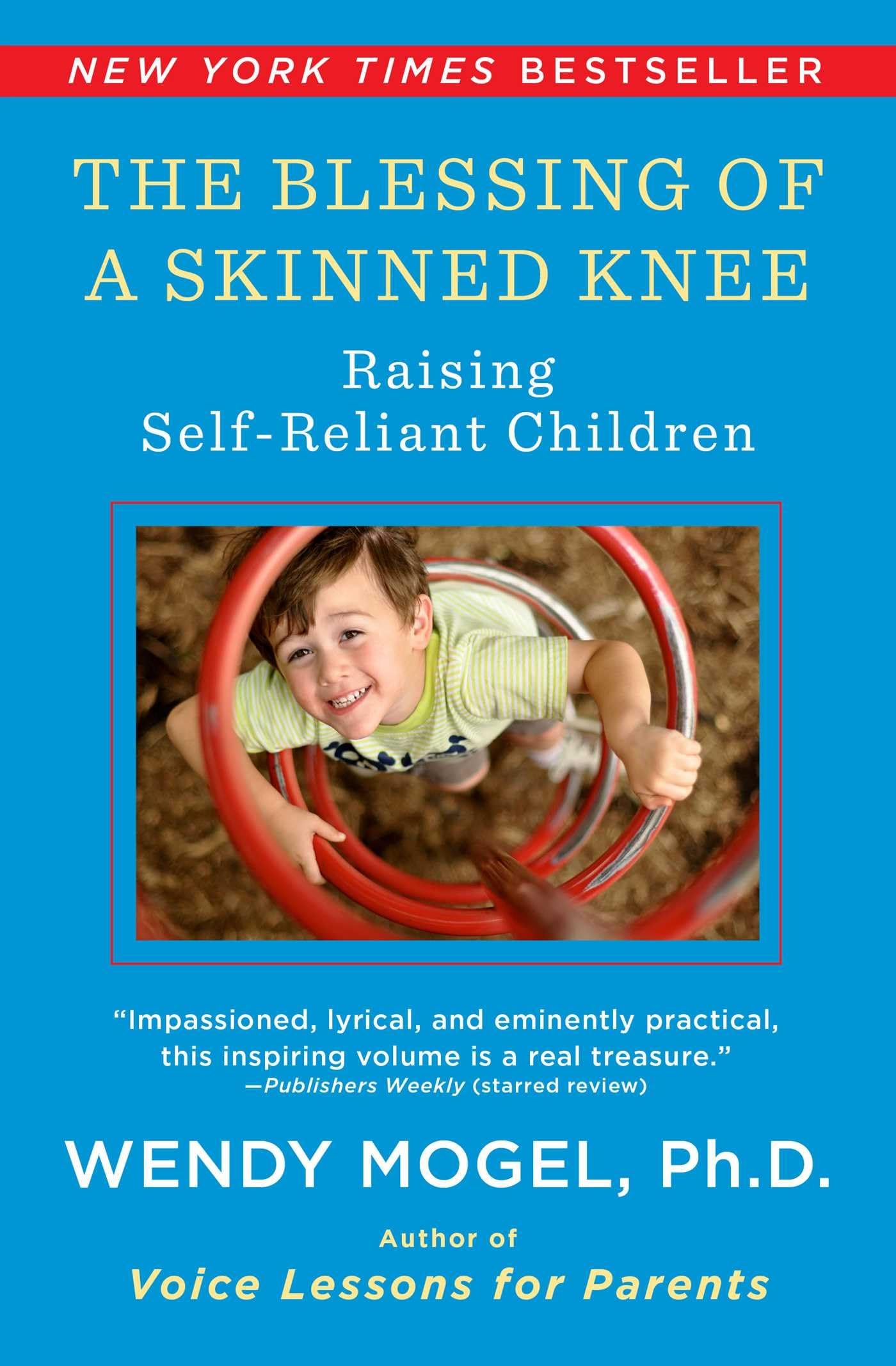 The Blessing Of A Skinned Knee: Raising Self-Reliant Children The Happy Book Stack