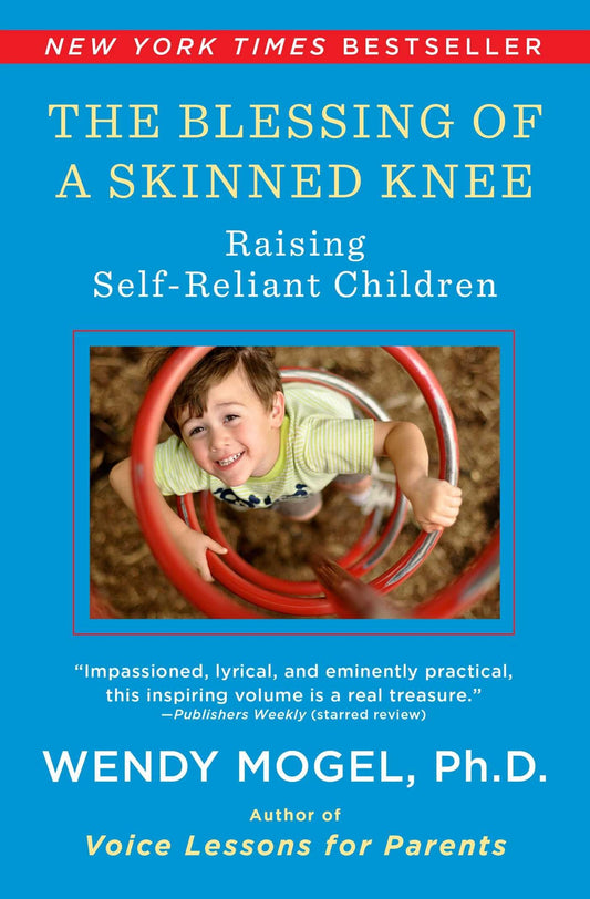 The Blessing Of A Skinned Knee: Raising Self-Reliant Children The Happy Book Stack