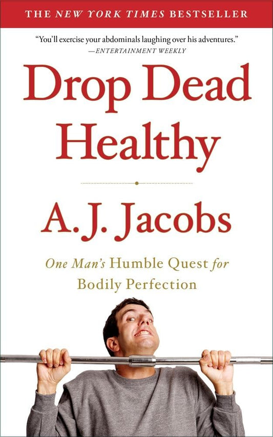 Drop Dead Healthy: One Man's Humble Quest for Bodily Perfection The Happy Book Stack