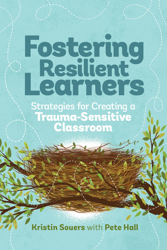 Fostering Resilient Learners: Strategies for Creating a Trauma-Sensitive Classroom - 7838