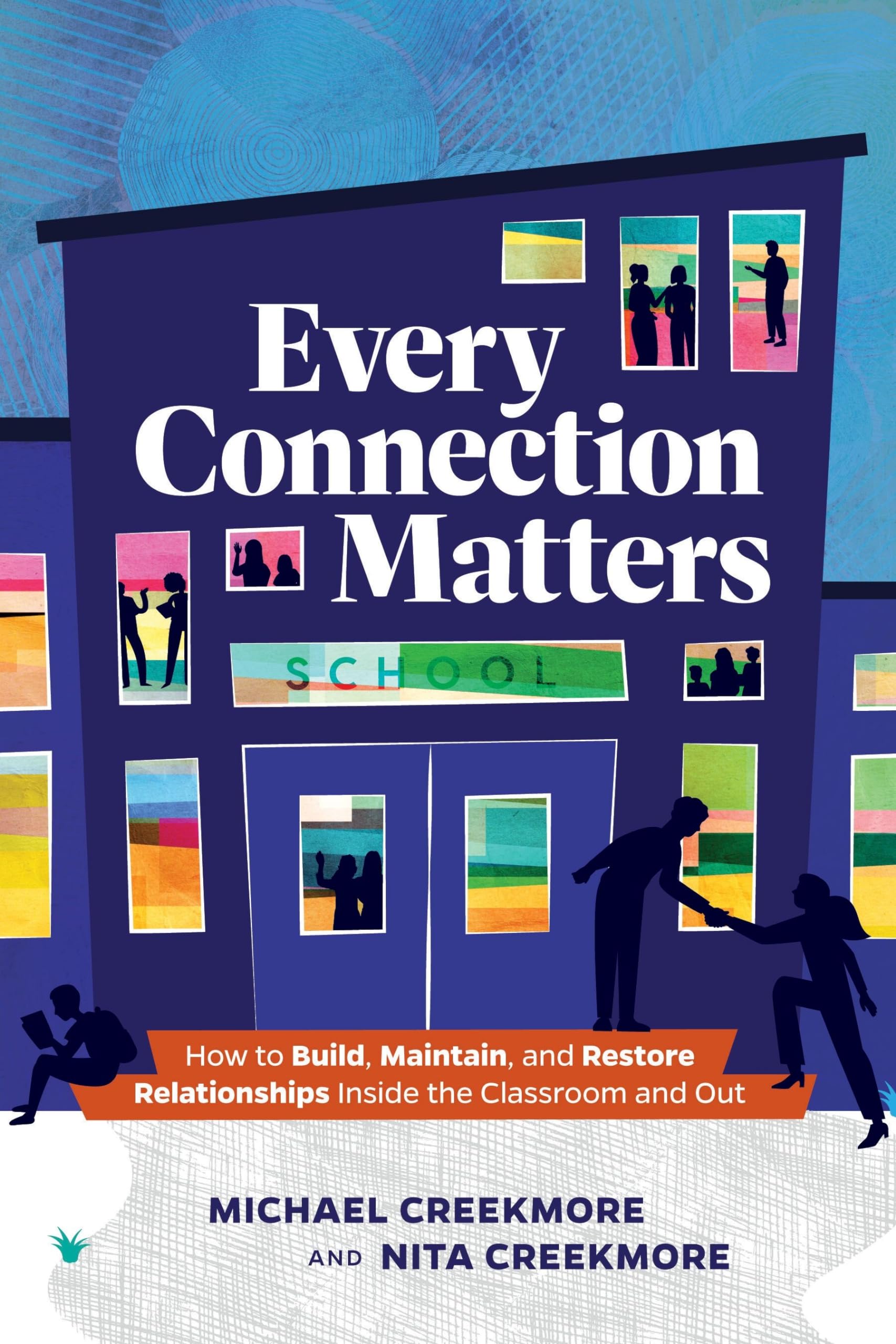 Every Connection Matters: How to Build, Maintain, and Restore Relationships Inside the Classroom and Out The Happy Book Stack