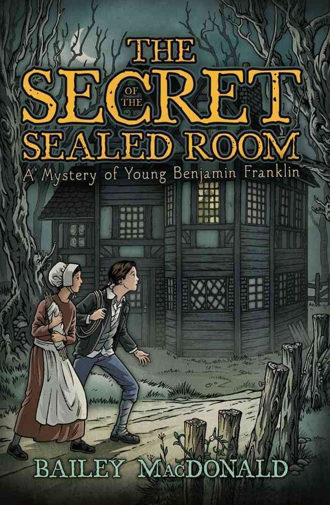 The Secret of the Sealed Room: A Mystery of Young Benjamin Franklin The Happy Book Stack