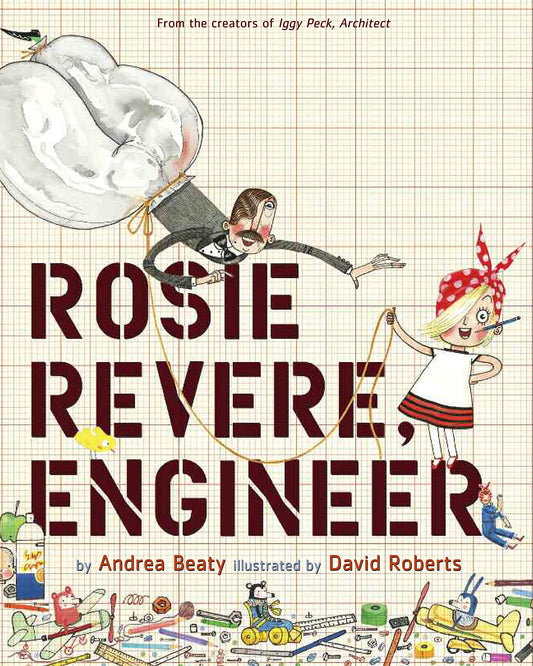 Rosie Revere, Engineer: A Picture Book (The Questioneers) The Happy Book Stack