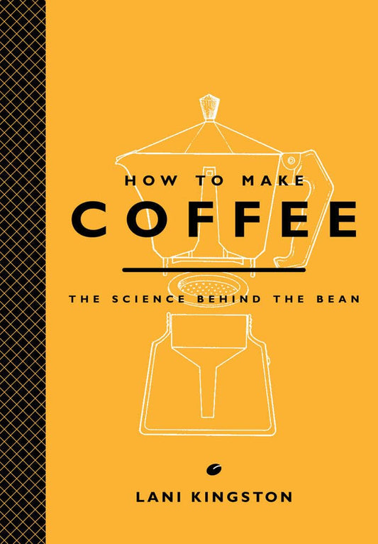 How to Make Coffee: The Science Behind the Bean The Happy Book Stack