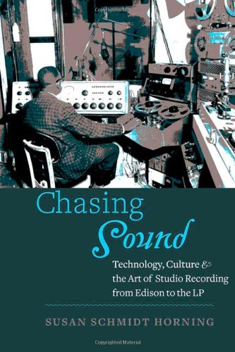 Chasing Sound: Technology, Culture, and the Art of Studio Recording from Edison to the LP (Studies in Industry and Society) - 5730
