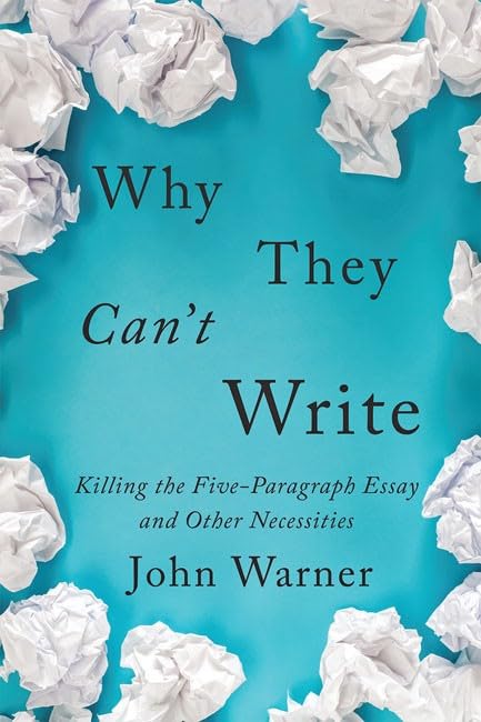 Why They Can't Write: Killing the Five-Paragraph Essay and Other Necessities The Happy Book Stack