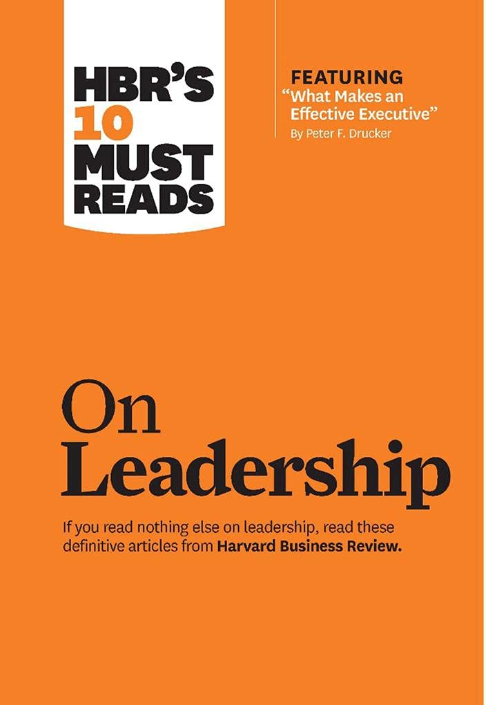 HBR's 10 Must Reads on Leadership (with featured article "What Makes an Effective Executive," by Peter F. Drucker) The Happy Book Stack