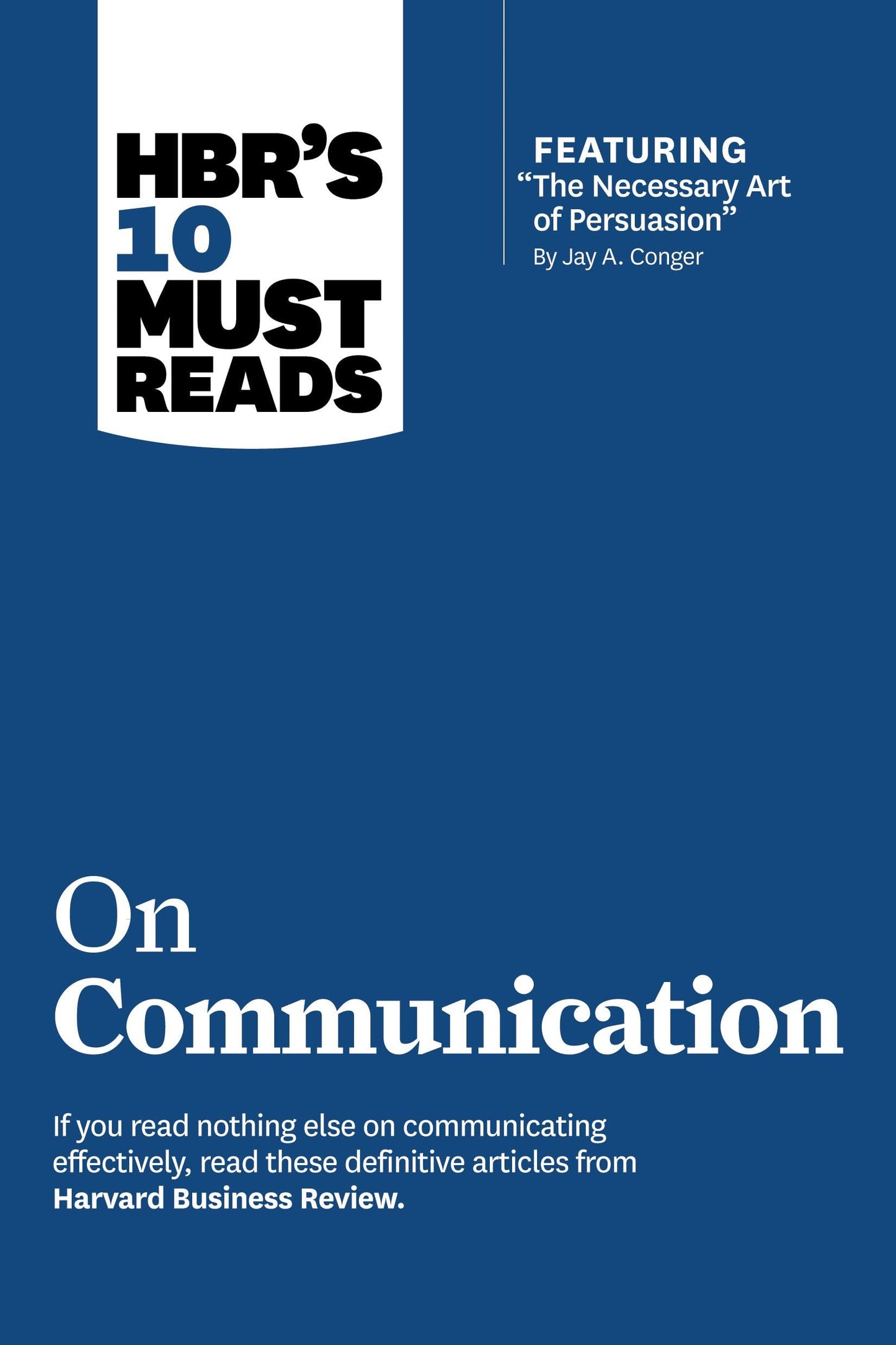 HBR's 10 Must Reads on Communication (with featured article "The Necessary Art of Persuasion," by Jay A. Conger) The Happy Book Stack