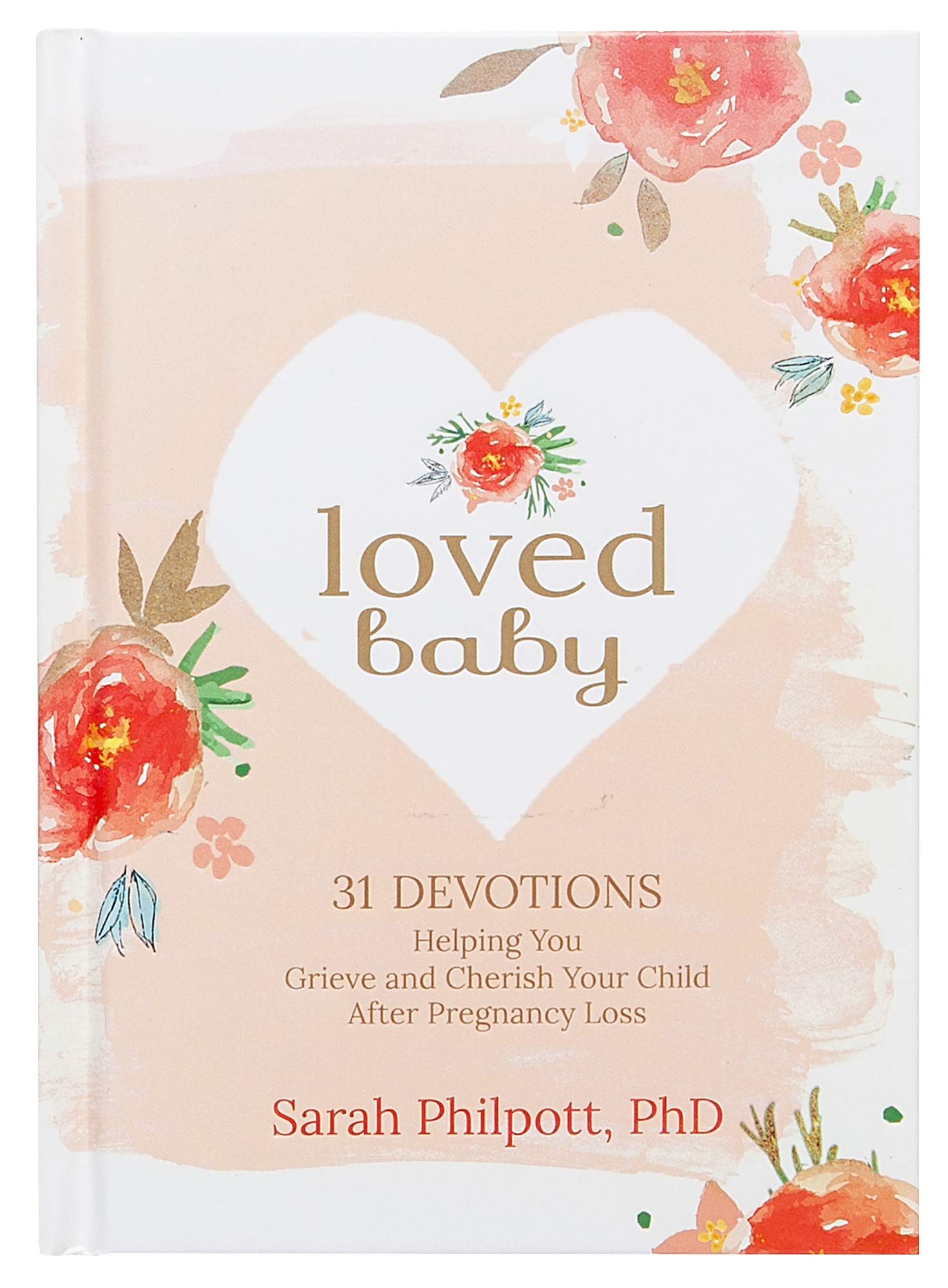 Loved Baby: 31 Devotions Helping You Grieve and Cherish Your Child after Pregnancy Loss (Hardcover) – A Devotional Book on How to Cope, Mourn and Heal after Losing a Baby The Happy Book Stack
