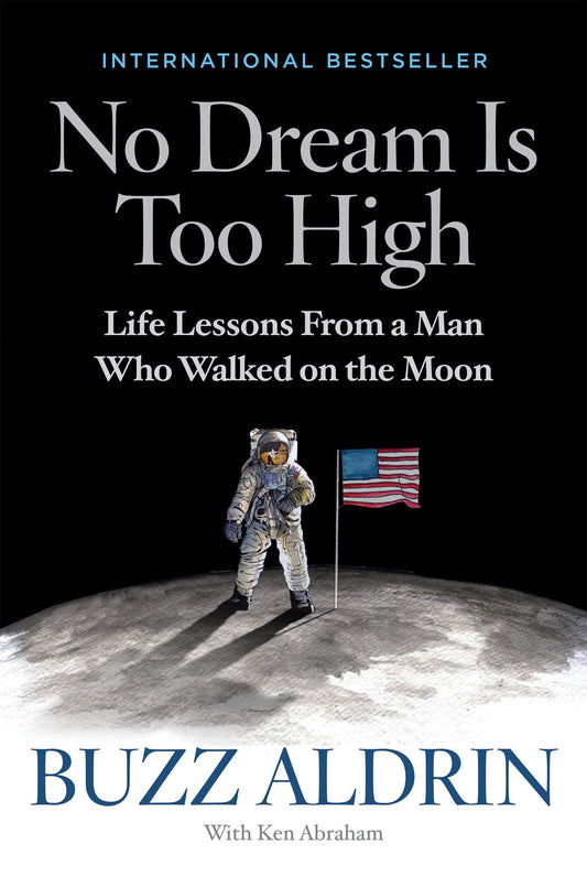No Dream Is Too High: Life Lessons From a Man Who Walked on the Moon The Happy Book Stack