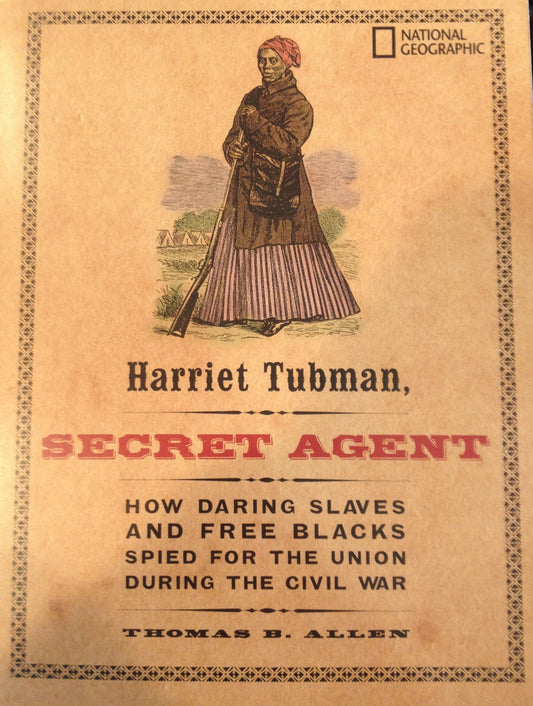 Harriet Tubman: Secret Agent - How Daring Slaves And Free Blacks Spied For The Union During The Civil War. The Happy Book Stack