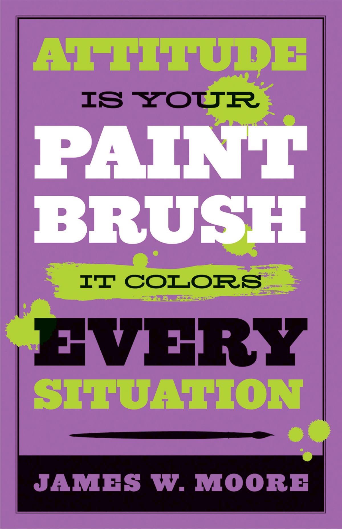 Attitude is Your Paintbrush: It Colors Every Situation The Happy Book Stack