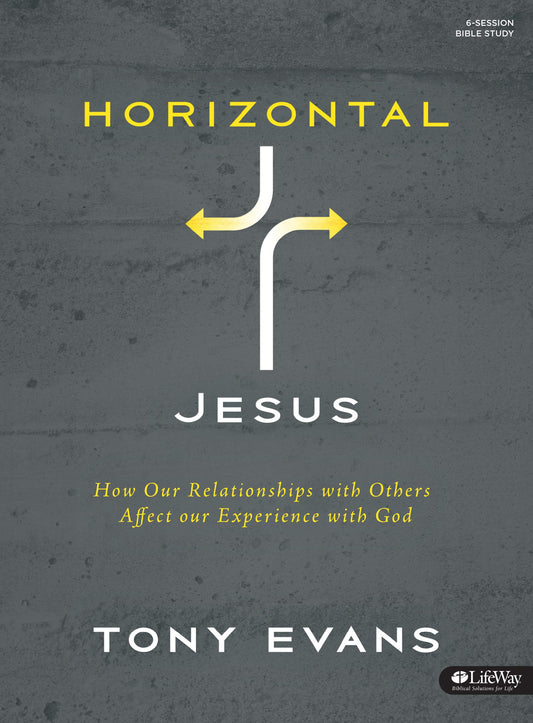 Horizontal Jesus (Bible Study Book): How Our Relationships with Others Affect Our Experience with God - 1532