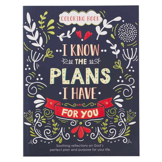 For I Know The Plans I Have For You Coloring Book for Adults Soothing Reflections on God's Perfect Plan and Purpose For Your Life Jeremiah 29:11 (9.99) The Happy Book Stack
