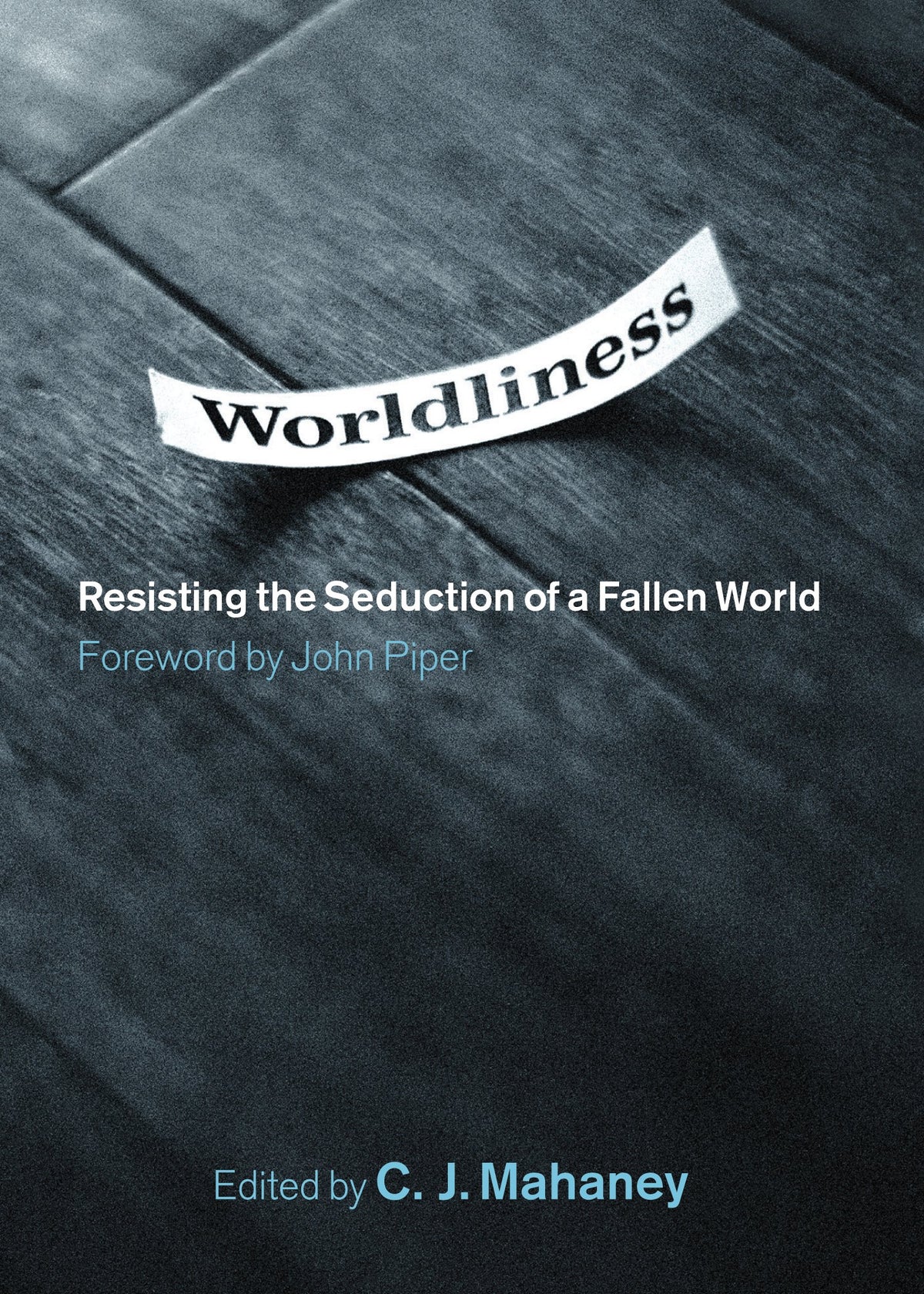 Worldliness: Resisting the Seduction of a Fallen World The Happy Book Stack
