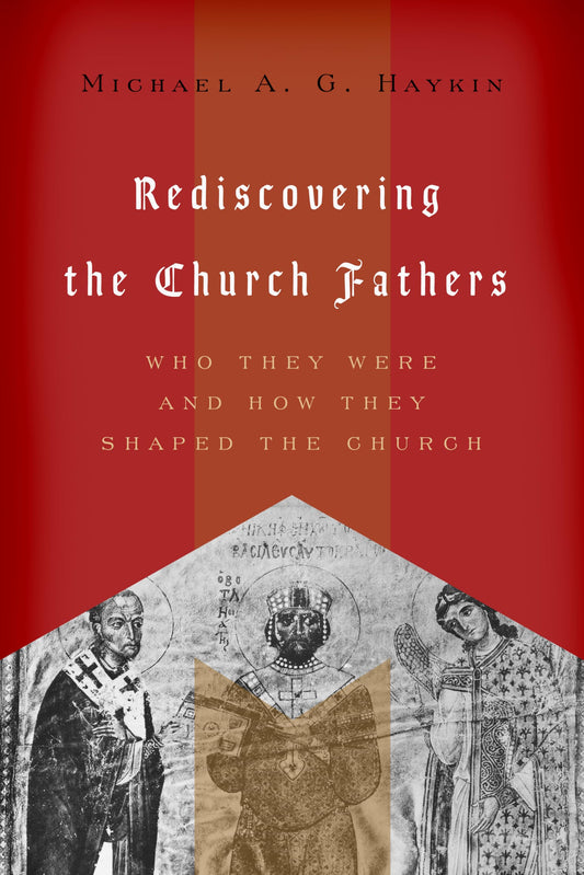 Rediscovering the Church Fathers: Who They Were and How They Shaped the Church - 2177