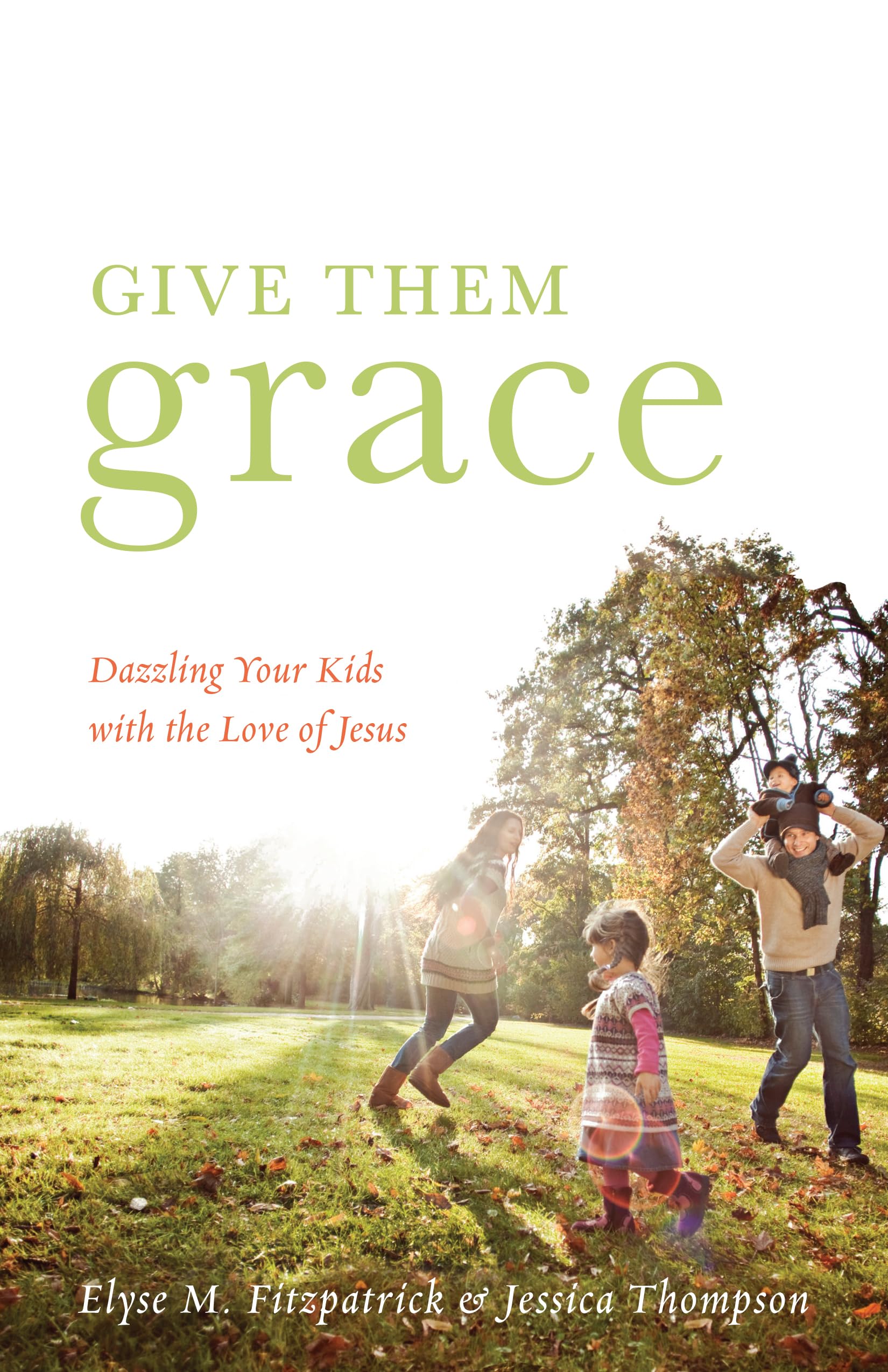 Give Them Grace: Dazzling Your Kids with the Love of Jesus The Happy Book Stack