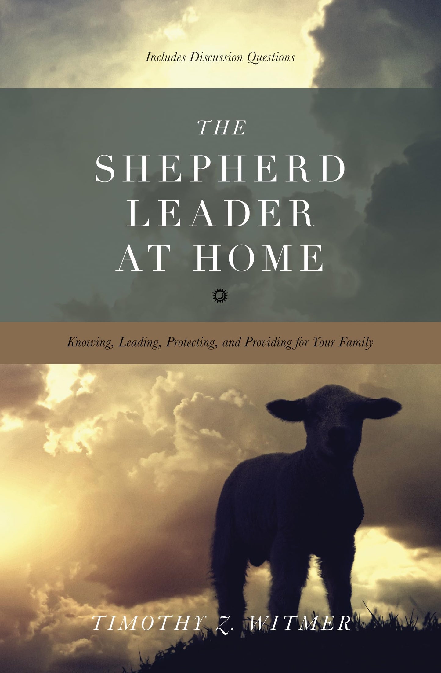 The Shepherd Leader at Home: Knowing, Leading, Protecting, and Providing for Your Family The Happy Book Stack