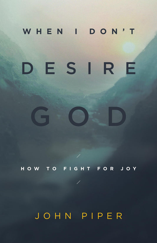When I Don't Desire God: How to Fight for Joy (Redesign) The Happy Book Stack