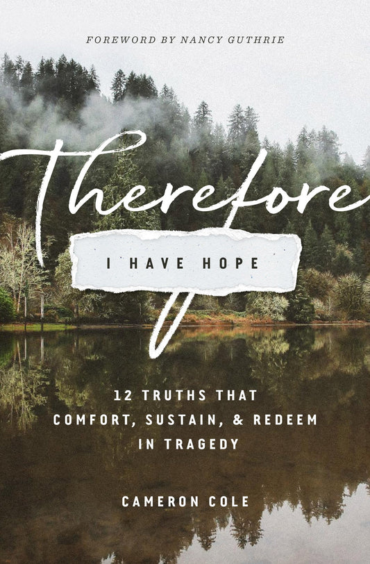 Therefore I Have Hope: 12 Truths That Comfort, Sustain, and Redeem in Tragedy The Happy Book Stack