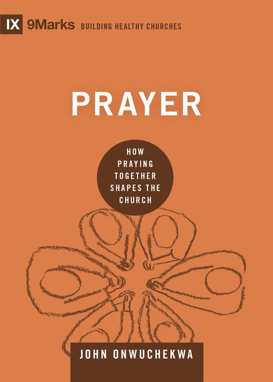 Prayer: How Praying Together Shapes the Church (Building Healthy Churches) The Happy Book Stack