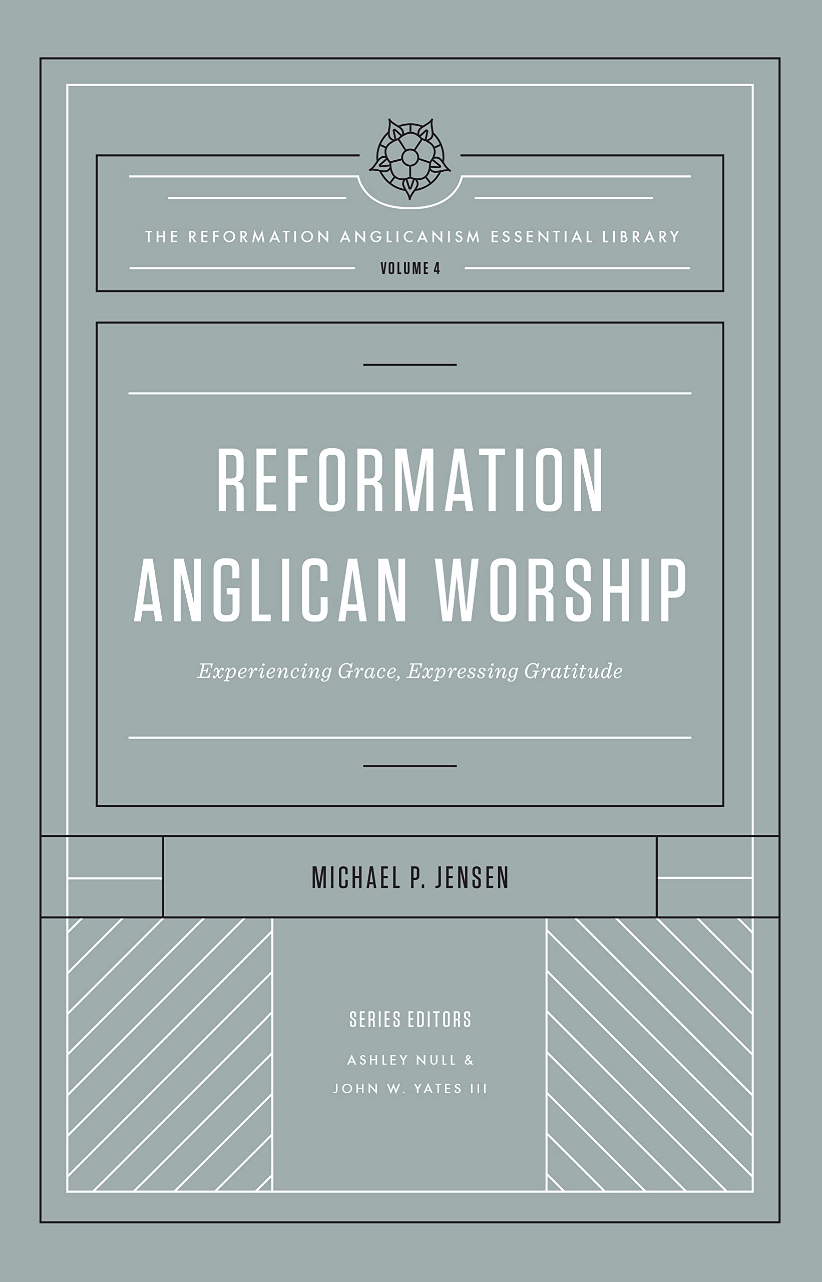 Reformation Anglican Worship: Experiencing Grace, Expressing Gratitude (The Reformation Anglicanism Essential Library, Volume 4) The Happy Book Stack