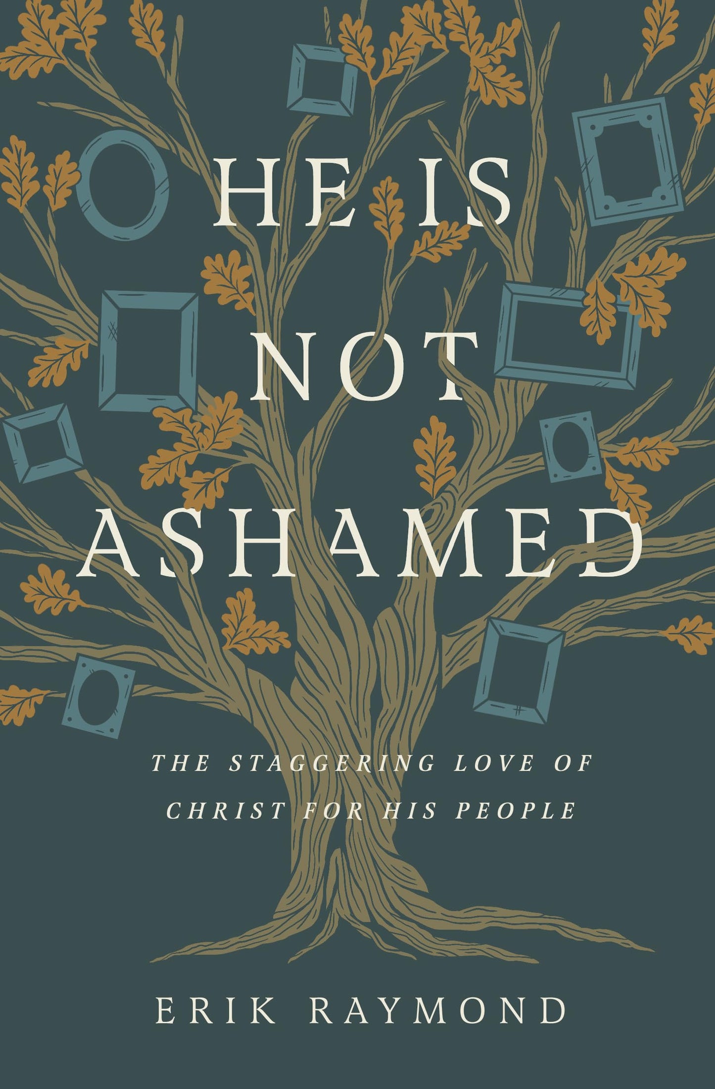 He Is Not Ashamed: The Staggering Love of Christ for His People - 6204