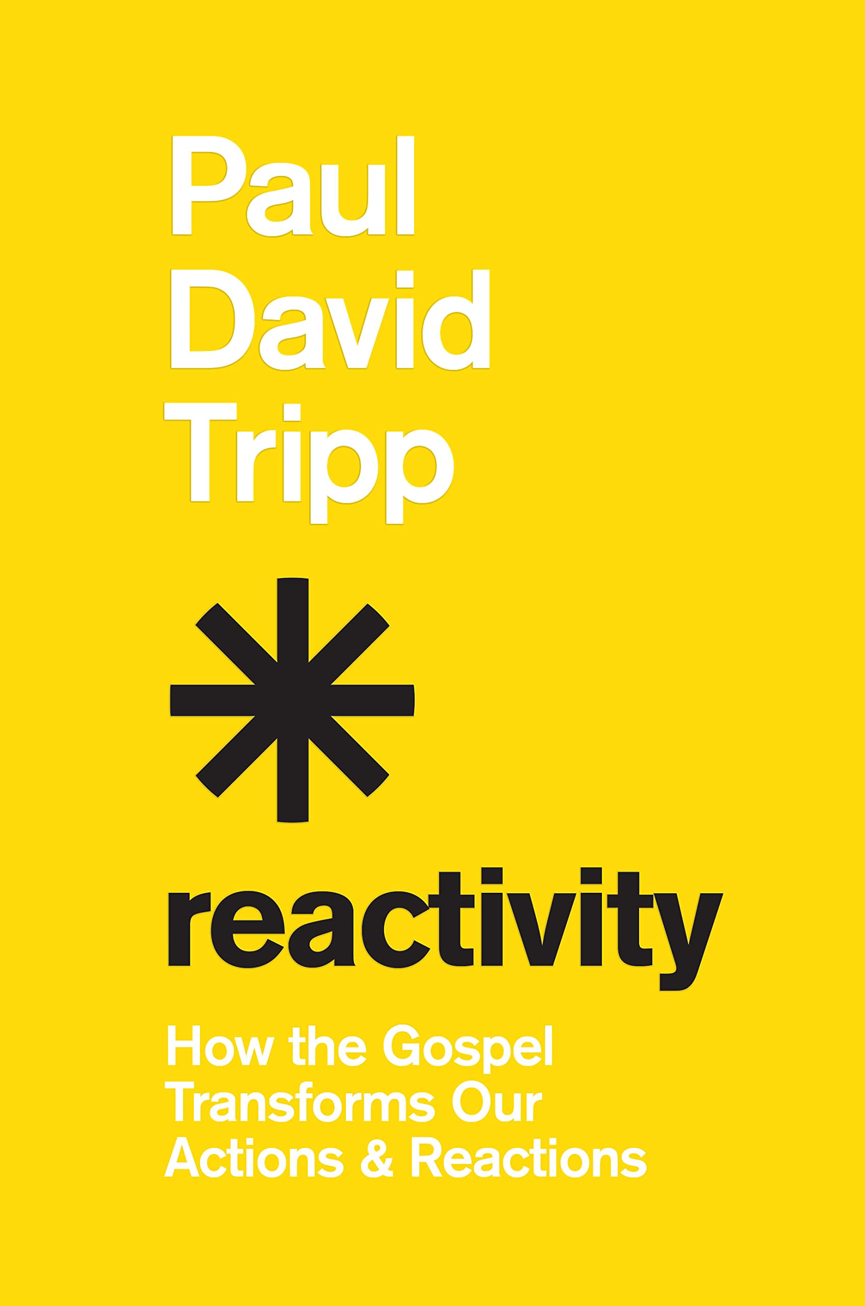 Reactivity: How the Gospel Transforms Our Actions and Reactions The Happy Book Stack