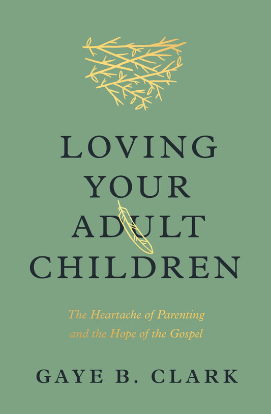 Loving Your Adult Children: The Heartache of Parenting and the Hope of the Gospel The Happy Book Stack