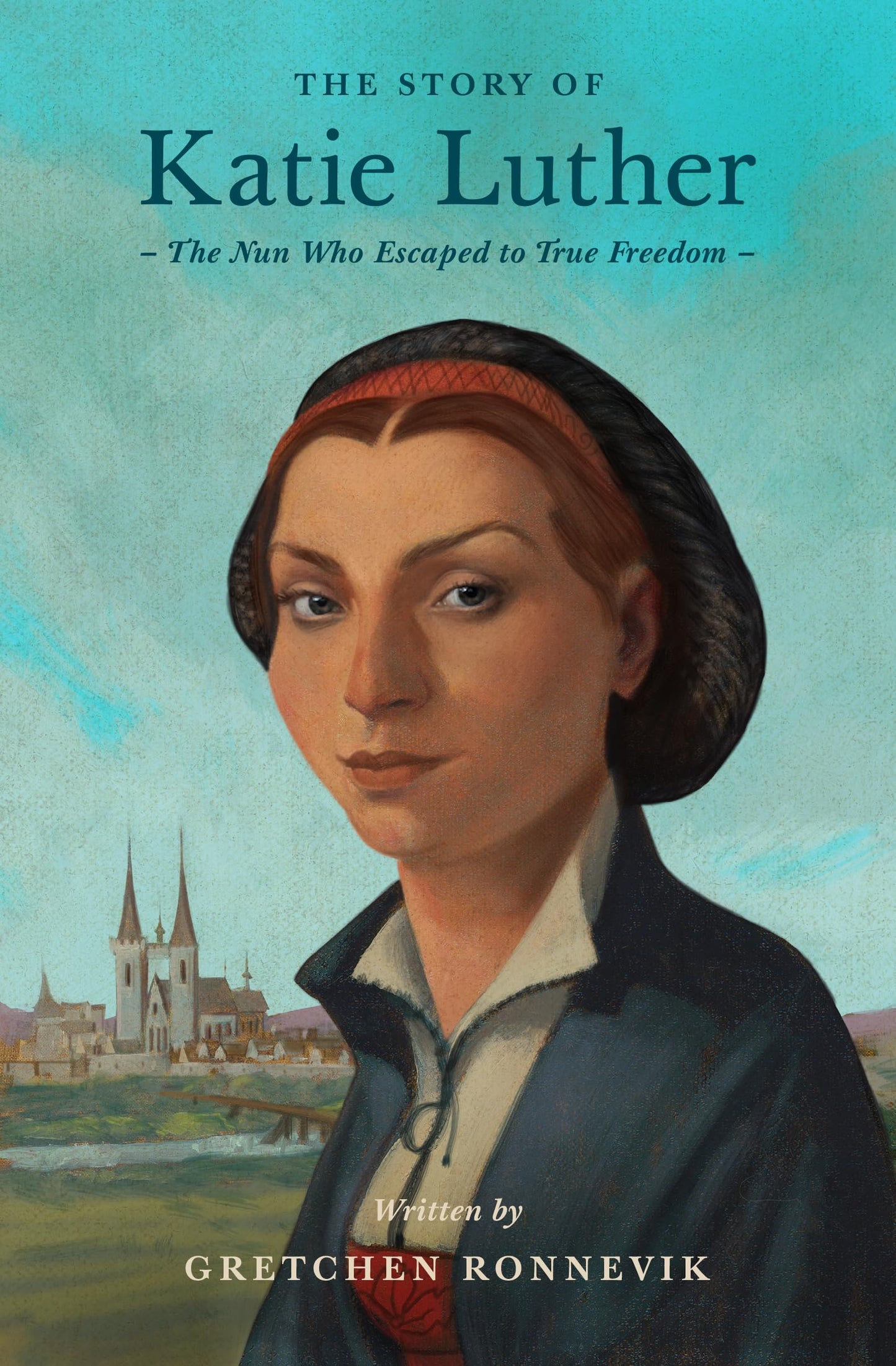 The Story of Katie Luther: The Nun Who Escaped to True Freedom (Lives of Faith and Grace) The Happy Book Stack