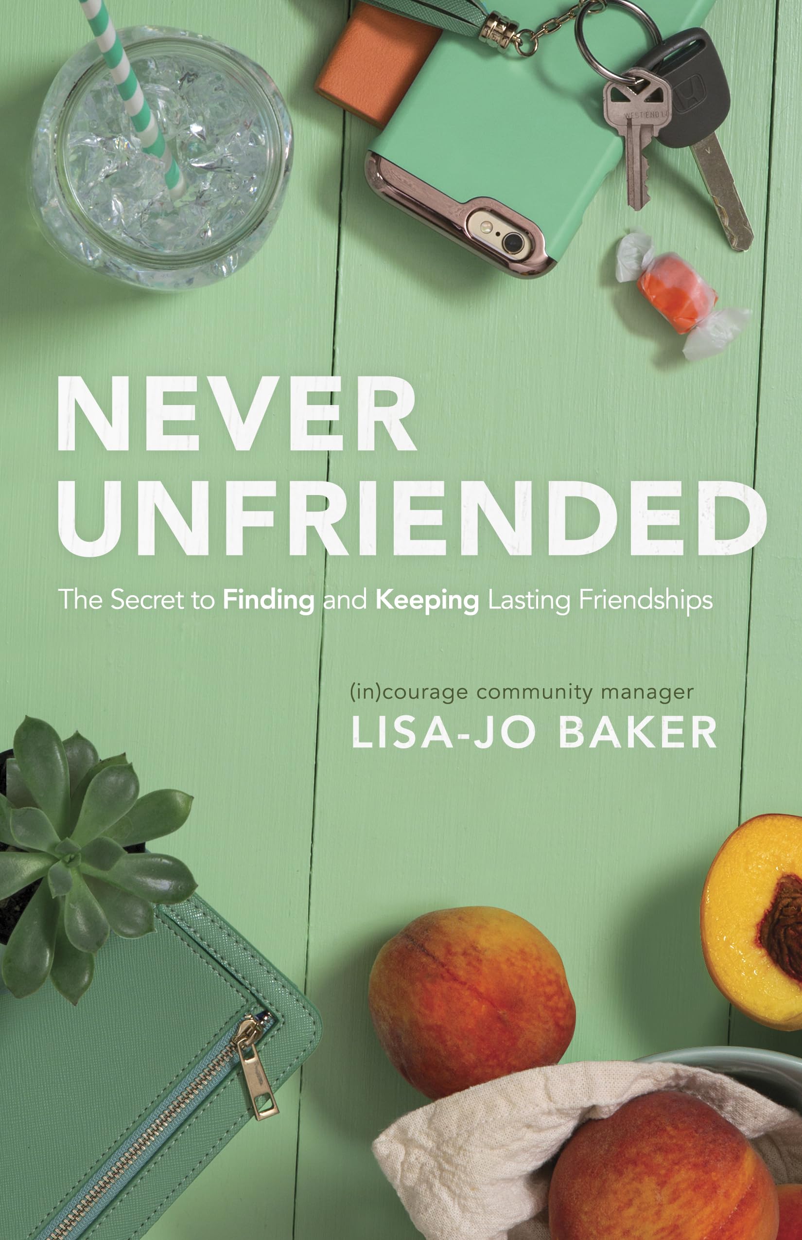 Never Unfriended: The Secret to Finding & Keeping Lasting Friendships The Happy Book Stack