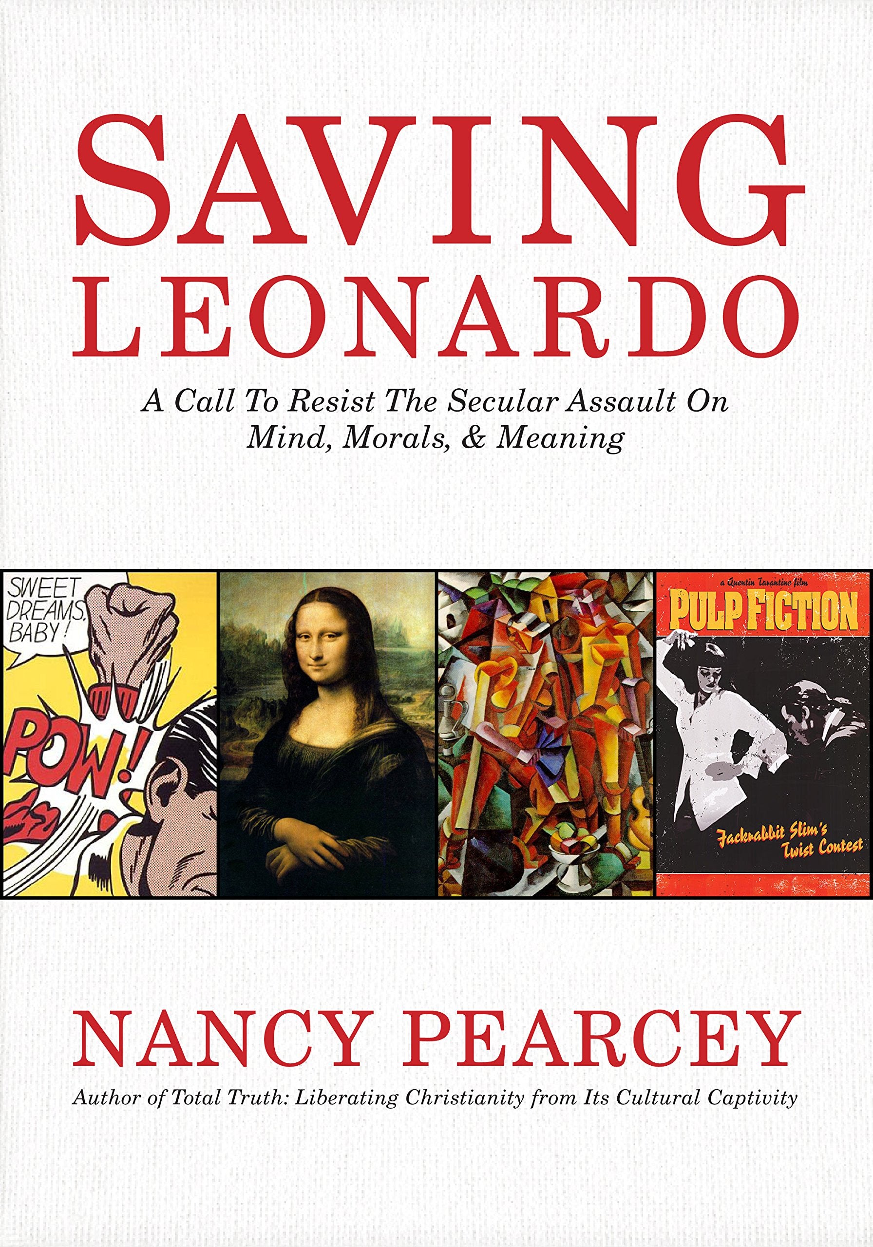 Saving Leonardo: A Call to Resist the Secular Assault on Mind, Morals, and Meaning The Happy Book Stack