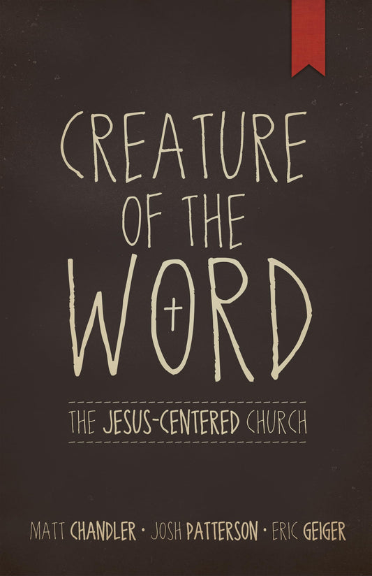 Creature of the Word: The Jesus-Centered Church - 8536