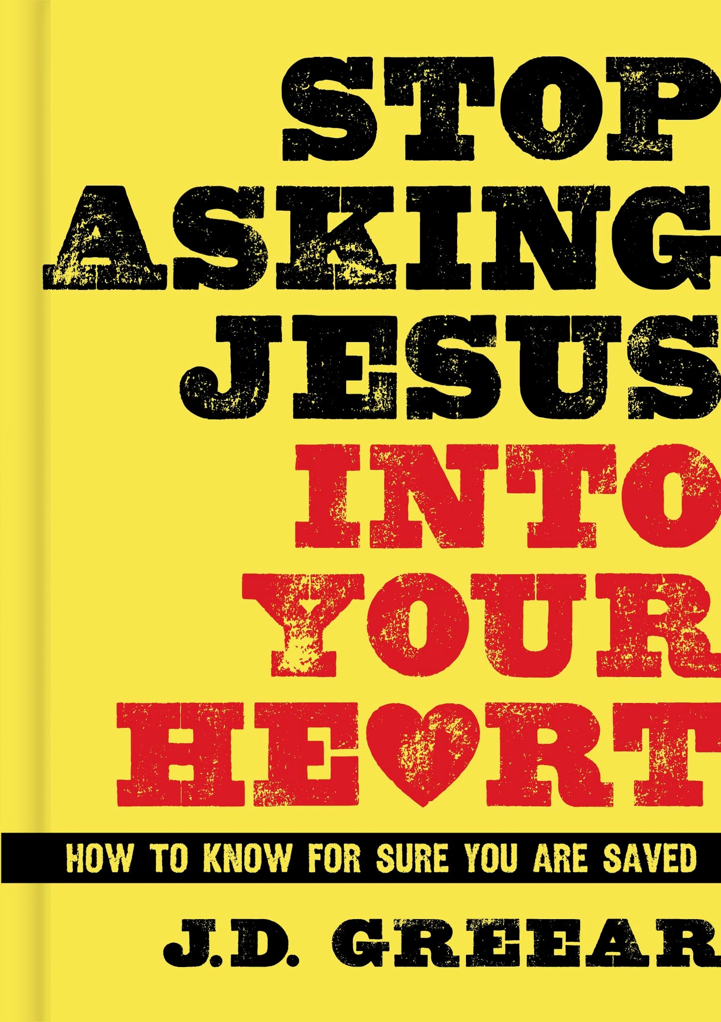 Stop Asking Jesus Into Your Heart: How to Know for Sure You Are Saved The Happy Book Stack
