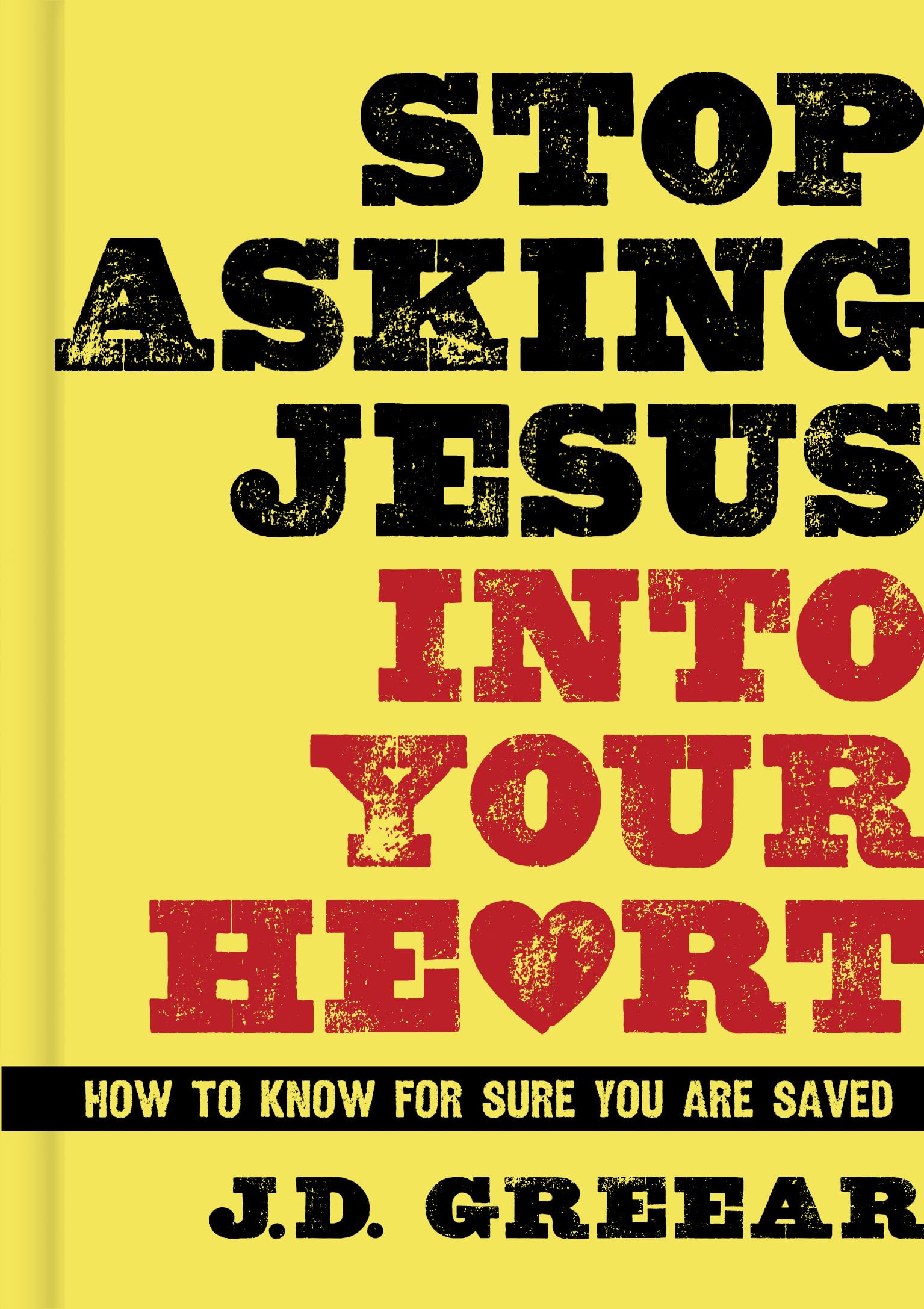 Stop Asking Jesus Into Your Heart: How to Know for Sure You Are Saved The Happy Book Stack