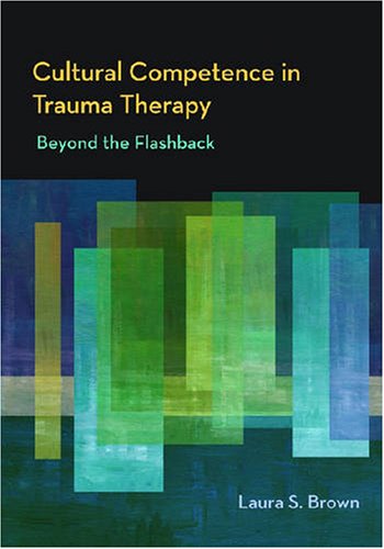 Cultural Competence in Trauma Therapy: Beyond the Flashback - 4801