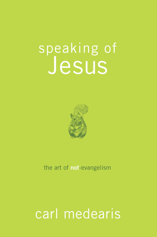 Speaking of Jesus: The Art of Not-Evangelism The Happy Book Stack