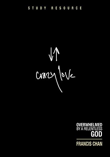 Crazy Love: Overwhelmed by a Relentless God: Study Resource - 855